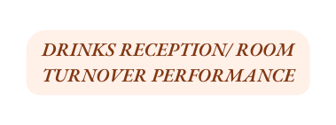 dRINKS reception room turnover Performance
